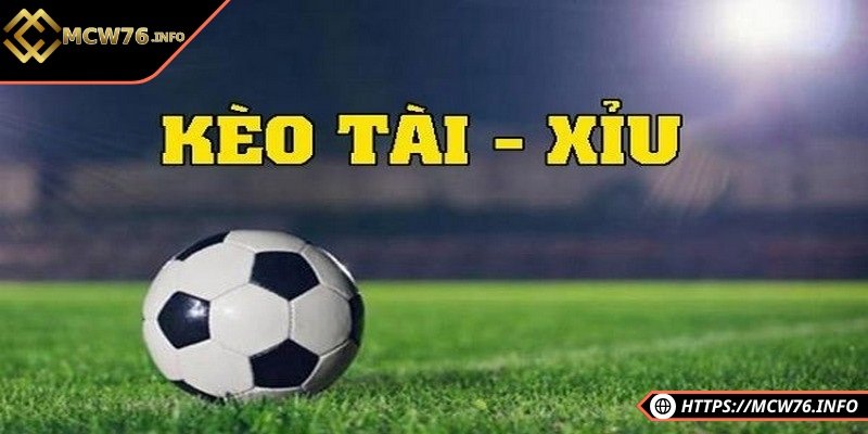 Tổng quan chi tiết về kèo tài xỉu trong cá cược bóng đá
